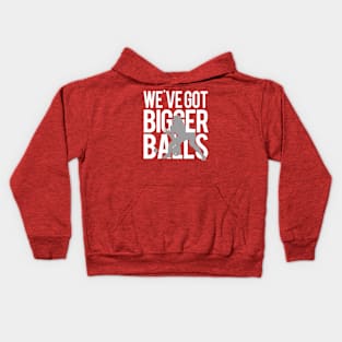 We've Got Bigger Balls Kids Hoodie